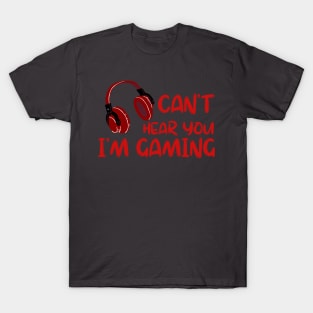 can't hear you i am gaming funny gift T-Shirt